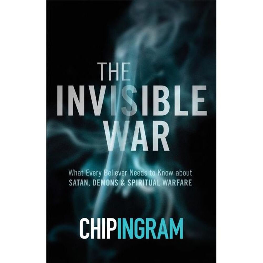 The Invisible War: What Every Believer Needs to Know about Satan, Demons, and Sp